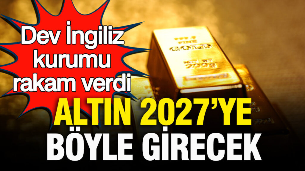 Dev İngiliz kurumu rakam verdi: Altının 2027’ye gireceği ortalama seviye açıklandı