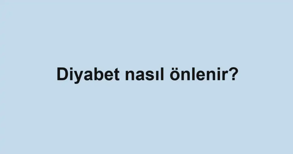 Diyabet nasıl önlenir?